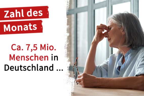 Eine Frau reibt sich die Augen. Auf dem Bild steht: Zahl des Monats: CA. 7,5 Mio. Menschen in Deutschland ...